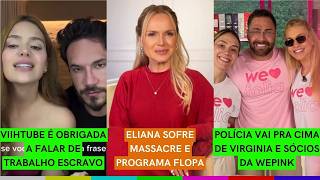 Viih Tube É PUNIDA e OBRIGADA a falar de TRABALHO ESCRAVO | Eliana MASSACRADA | Virginia INVESTIGADA