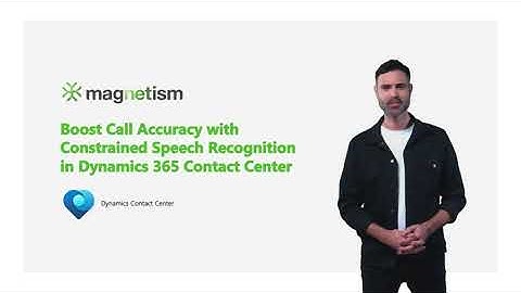 Discover Constrained Speech Recognition in Dynamics 365 Contact Center