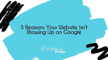 3 Reasons Your Website Isn’t Showing Up on Google
