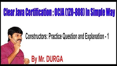 OCJA (1Z0 - 808) Constructors: Q1. Practice Question and Explanation - 1 by Durga