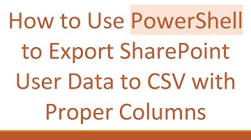 How to Use PowerShell to Export SharePoint User Data to CSV with Proper Columns