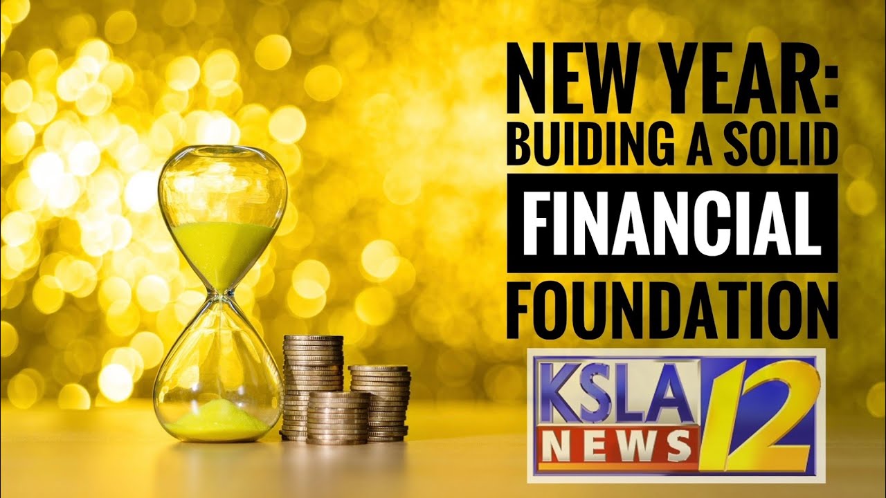 New Year: Building A Solid Financial Foundation a KSLA News 12 Feature ...