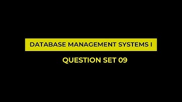 Question Set 09 | Database Management Systems I