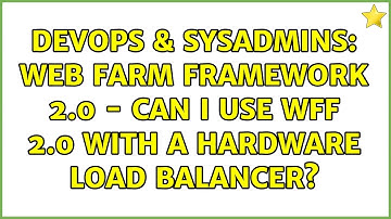 DevOps & SysAdmins: web farm framework 2.0 - can I use WFF 2.0 with a hardware load balancer?