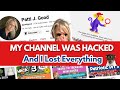 My channel was hacked and I lost everything - Patti J Good