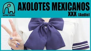 Vignette de la vidéo "AXOLOTES MEXICANOS - XXX (Album Version) [Audio]"