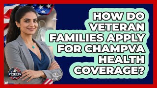 How Do Veteran Families Apply For CHAMPVA Health Coverage? - Veteran Community Guide