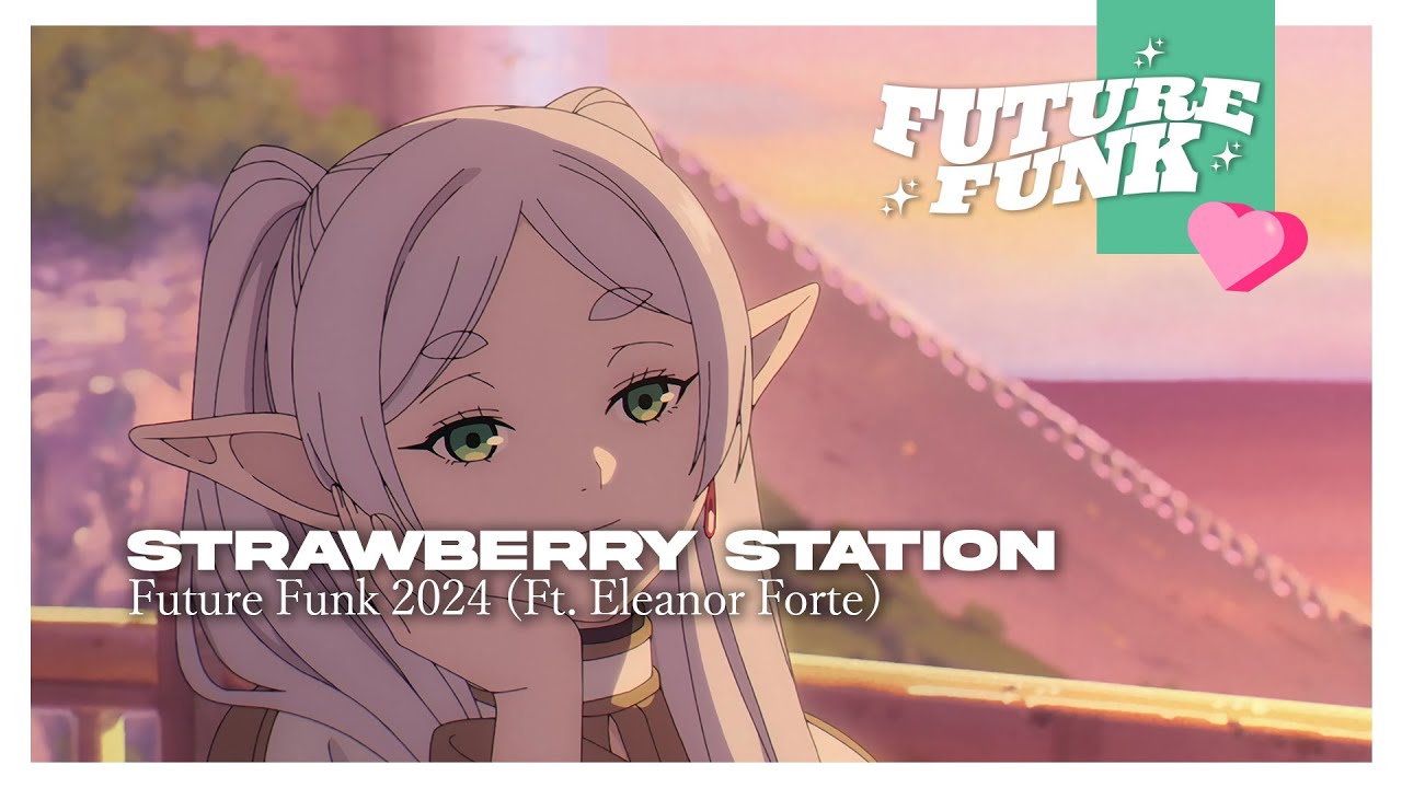 Strawberry Station - Future Funk 2024 (Ft. Eleanor Forte)