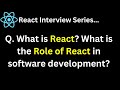 React Interview Series Q. What is React What is the Role of React in software development ?