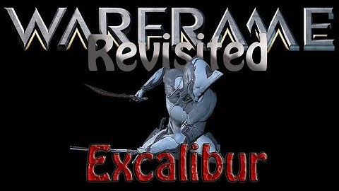 Warframes Revisited - Excalibur