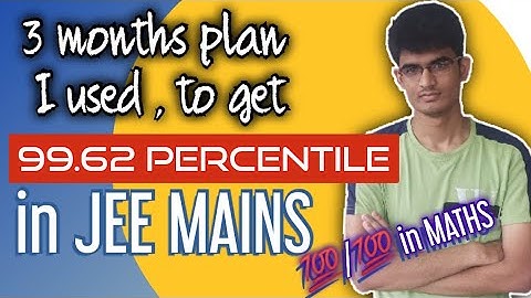 3 MONTHS STRATEGY TO GET ABOVE 99 PERCENTILE IN JEE MAINS 2022|HOW TO PREPARE FOR JEE MAINS 2022