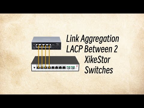Link Aggregation (LACP) Between 2 XikeStor Switches
