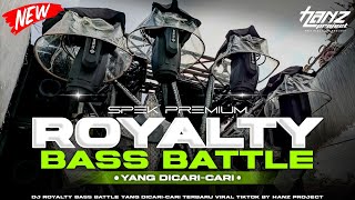 DJ ROYALTY BASS BATTLE YANG DICARI-CARI VIRAL TERBARU BY HANZ PROJECT 