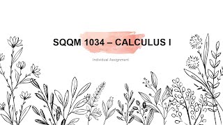 SQQM 1034 - CALCULUS I | INDIVIDUAL ASSIGNMENT (QUESTION 1)