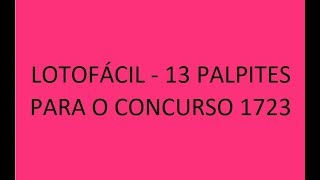 LOTOFÁCIL - 13 PALPITES PARA O CONCURSO 1723