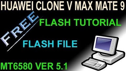 HUAWEI CLONE V MAX MATE 9 FLASH FILE & TUTORIAL FREE
