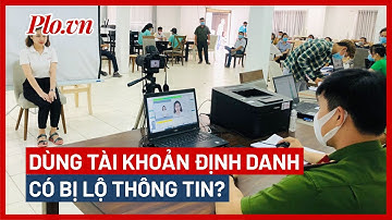 Dùng tài khoản định danh thay CCCD gắn chip, có bị lộ lọt thông tin? - PLO