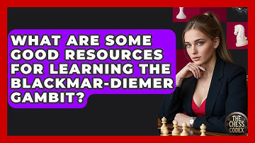 What Are Some Good Resources For Learning The Blackmar-Diemer Gambit? - The Chess Codex