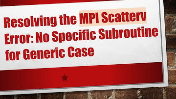 Resolving the MPI Scatterv Error: No Specific Subroutine for Generic Case