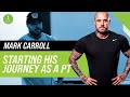 Mark carroll shares how he became a hugely successful pt
