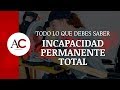 Incapacidad permanente total ¡Todo lo que debes saber!