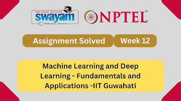 Machine Learning and Deep Learning - Fundamentals and Applications Week 12 || NPTEL ANSWERS #nptel