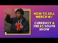 How To Sell Merch W: Curren$y & #The85SouthShow