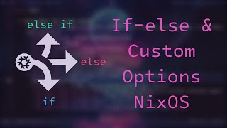 Custom Options and If-else Statements in Your NixOS Config