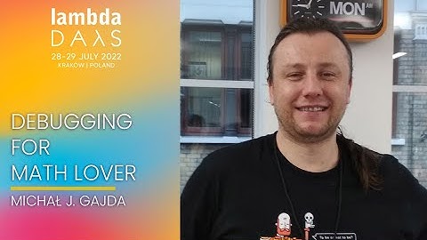 Debugging for math lover | Michał J. Gajda | Lambda Days 2022
