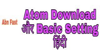 Atom Text Editor download karna aur kuch basic setting karna 2019