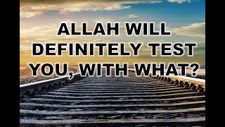 ALLAH WILL DEFINITELY TEST YOU, WITH WHAT?  #  ALLAH SAYS, DON'T WORRY