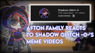 Afton Family reacts to @Shadows Glitch -0- meme videos || Read desc pls || Lazy || GC ||