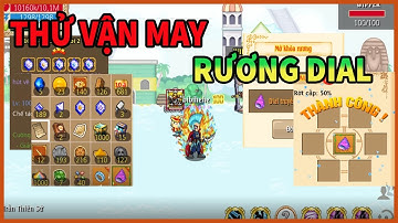 HTTH: Thử vận may với rương dial và nâng câp ốc cấp 5