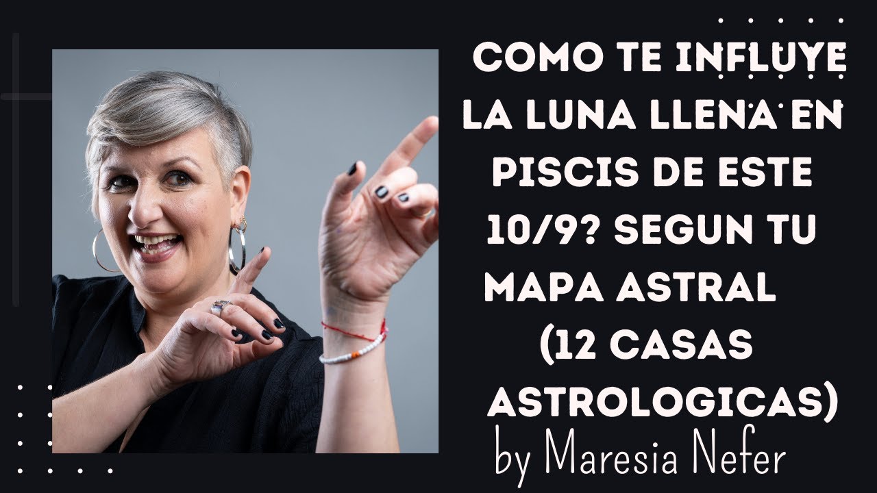 Como te influye la LUNA LLENA en PISCIS de este 10/9? Segun tu mapa ...