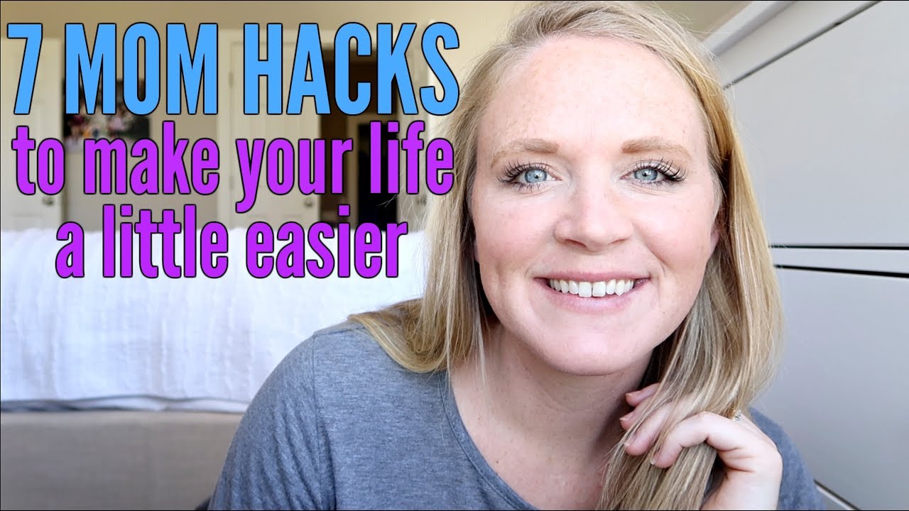 7 MOM HACKS TO HELP MAKE YOUR LIFE A LITTLE EASIER - YouTube