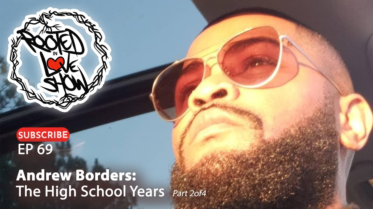 The Rooted in Love Show Ep069 Andrew Borders - The Highschool Years ...