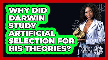 Why Did Darwin Study Artificial Selection For His Theories? - Science Through Time