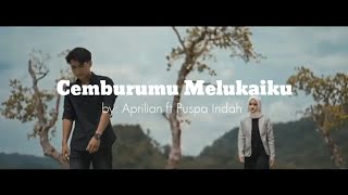 Cemburumu Melukaiku by: Aprilian ft.Puspa Indah ( Lirik )