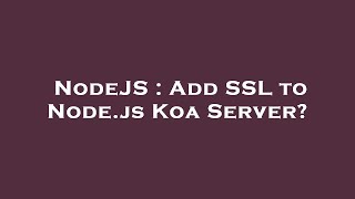 NodeJS : Add SSL to Node.js Koa Server?