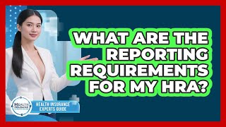 What Are The Reporting Requirements For My HRA - Health Insurance Experts Guide