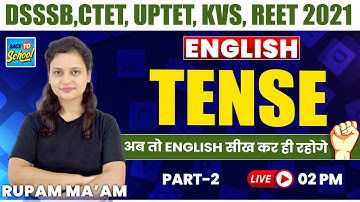 DSSSB, CTET, UPTET, KVS, REET   2021 |  English  | TENSE  |  Part-2 |  By Rupam Ma