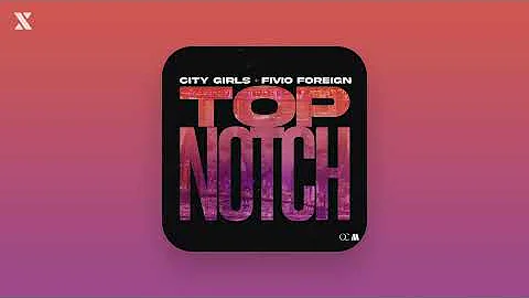 City Girls & Fivio Foreign - Top Notch (Clean)