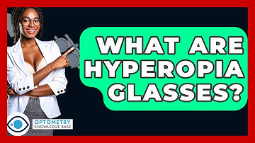 What Are Hyperopia Glasses? - Optometry Knowledge Base