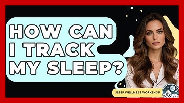 How Can I Track My Sleep? - Sleep Wellness Workshop