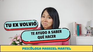 TU EX VOLVIÓ | Te ayudo a saber qué hacer | ¿Está bien regresar? | ¿Por qué volvió?