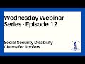 Wednesday Webinar Series 2022 - Episode 12 - Social Security Disability Claims for Roofers