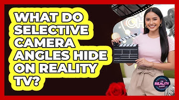 What Do Selective Camera Angles Hide On Reality TV?