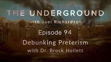 Debunking Preterism with Dr. Brock Hollett | The Underground #94