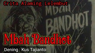 Mbah Bandhot - Kus Tajianto Pemalang - Alaming Lelembut