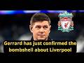 Liverpool bombshell: Gerrard just confirmed it! It caught everyone by surprise! Liverpool news.